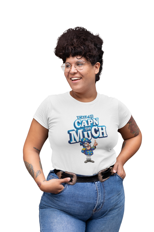 Y'all Be Cap'n Too Much Tee