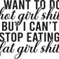Hot Girl Shit, Fat Girl Appetite Tee Dress
