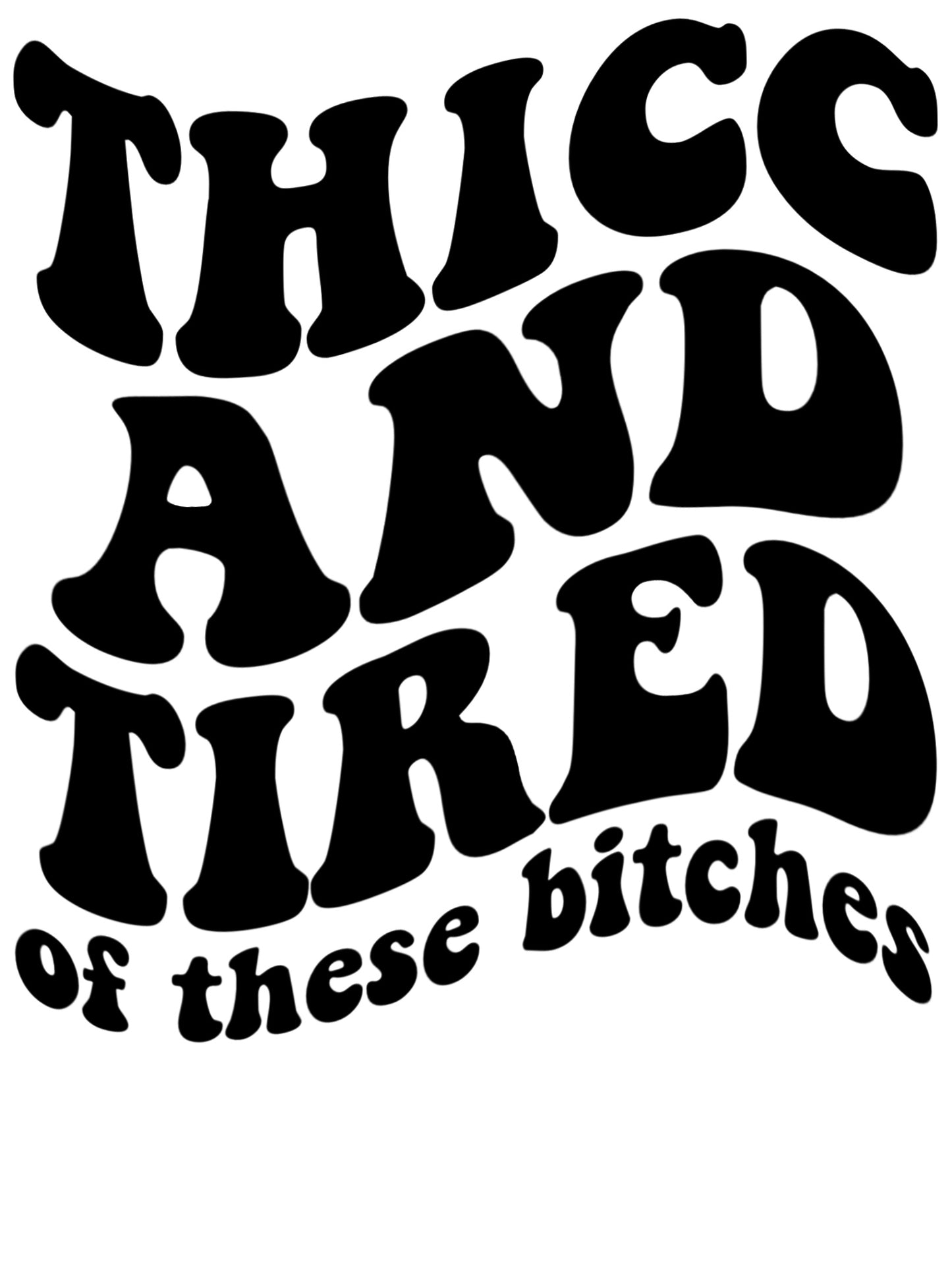 "Thicc and Tired: Bold Attitude Tee"