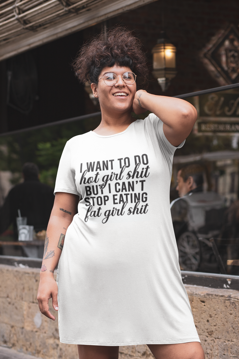 Fat/Hot Girl Shit T-Shirt Dress